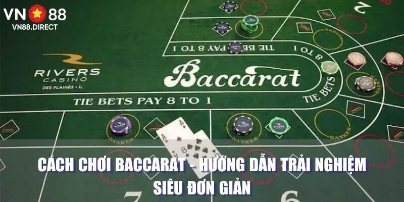 Cách Chơi Baccarat - Hướng Dẫn Trải Nghiệm Siêu Đơn Giản