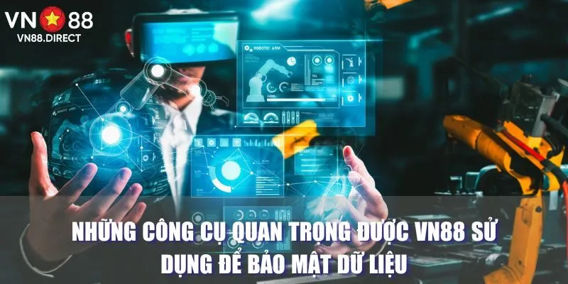 Những công cụ quan trọng được VN88 sử dụng để bảo mật dữ liệu