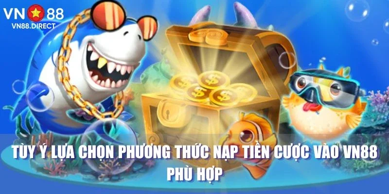 Tùy ý lựa chọn phương thức nạp tiền cược vào VN88 phù hợp