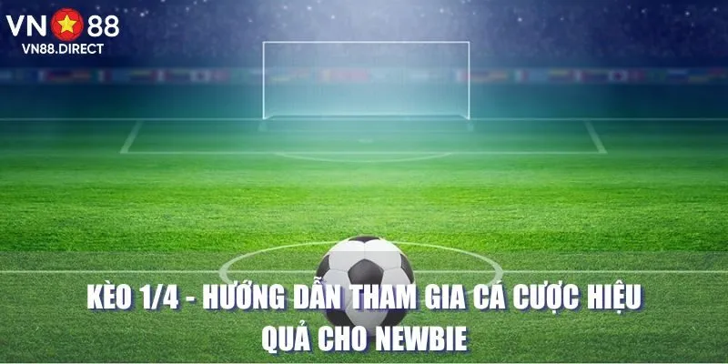 Kèo 1/4 - Hướng Dẫn Tham Gia Cá Cược Hiệu Quả Cho Newbie 