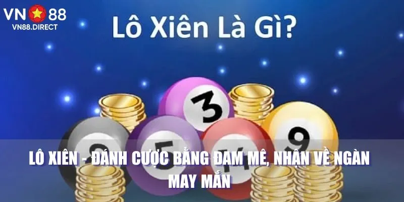 Lô Xiên - Đánh Cược Bằng Đam Mê, Nhận Về Ngàn May Mắn