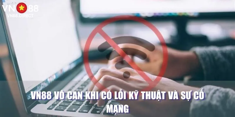 VN88 vô can khi có lỗi kỹ thuật và sự cố mạng