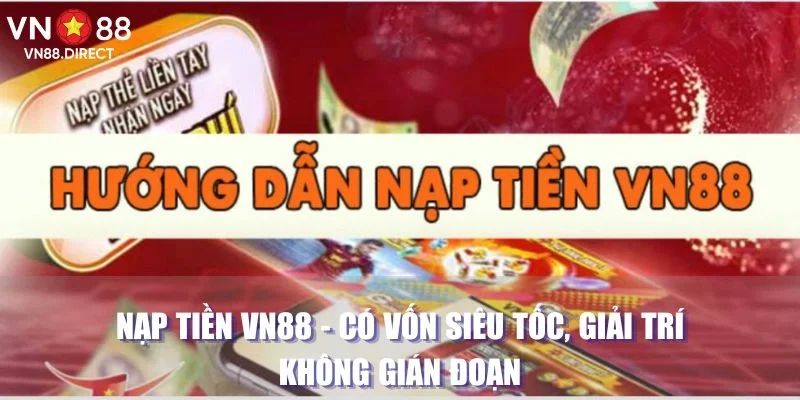 Nạp Tiền VN88 - Có Vốn Siêu Tốc, Giải Trí Không Gián Đoạn