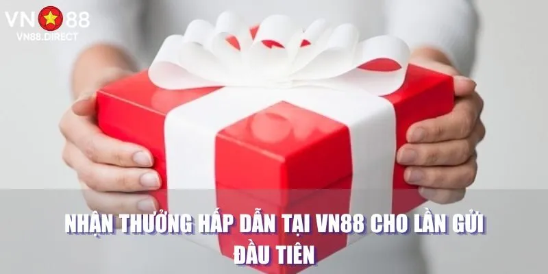 Nhận thưởng hấp dẫn tại VN88 cho lần gửi đầu tiên