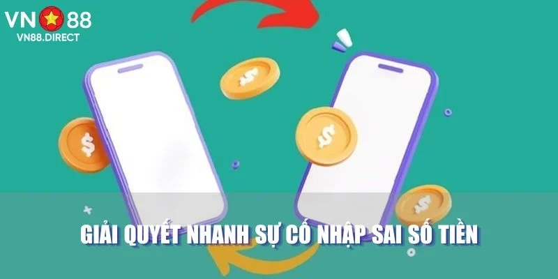 Giải quyết nhanh sự cố nhập sai số tiền