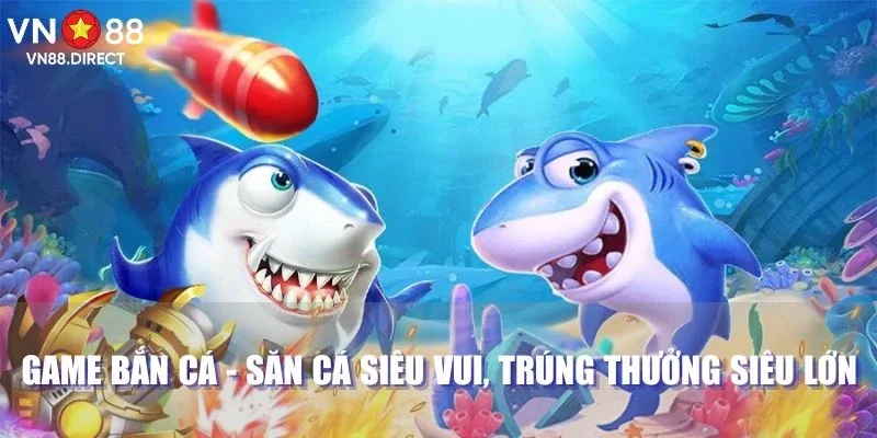 Game Bắn Cá - Săn Cá Siêu Vui, Trúng Thưởng Siêu Lớn