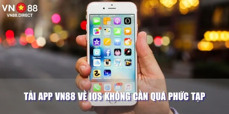 Tải app VN88 về iOS không cần quá phức tạp